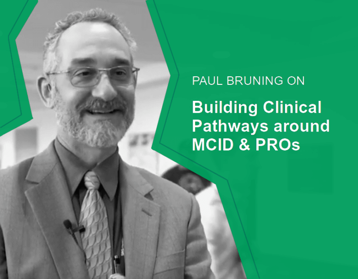 Paul Bruning on Building Clinical Pathways around MCID & PROs Paul Bruning on Building Clinical Pathways around MCID & PROs