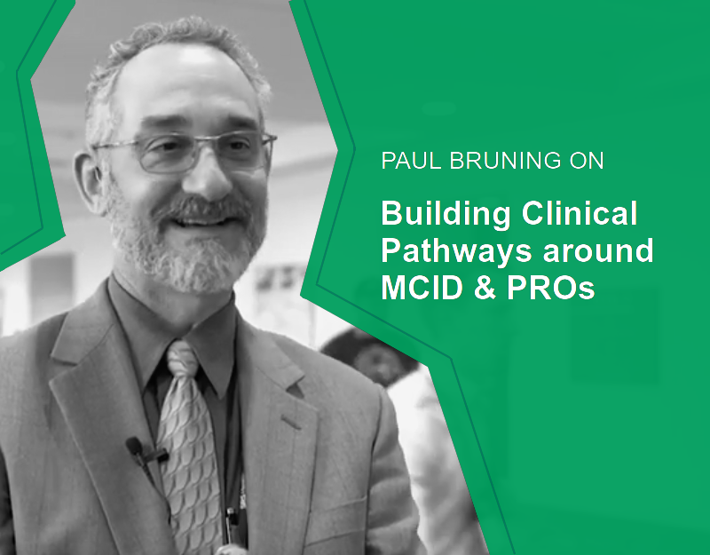 Paul Bruning on Building Clinical Pathways around MCID & PROs Paul Bruning on Building Clinical Pathways around MCID & PROs